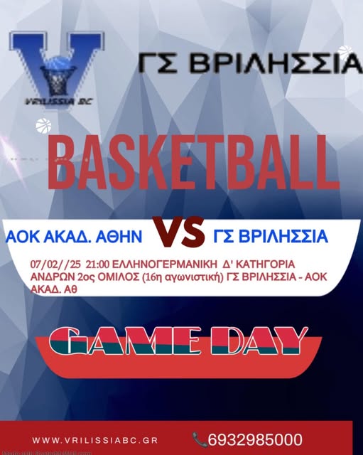 May be an image of basketball and text that says "VRILISSIABC ΓΣ ΒΡΙΛΗΣΣΙΑ BASKETBALL AOK ΑΚΑΔ. ΑΘΗΝ VS ΓΣ ΒΡΙΛΗΣΣΙΑ 07/02//25 /25 21:00 ΕΛΛΗΝΟΓΕΡΜΑΝΙΚΗ Δ' ΚΑΤΗΓΟΡΙΑ ΑΝΔΡΩΝ 2ος ΟΜΙΛΟΣ (16η αγωνιστική ΓΣ ΒΡΙΛΗΣΣΙΑ-Α -ΑΟΚ ΑΚΑΔ. ΑΘ GAME DAY WWW.VRILISSIABC.GR www. 6932985000"